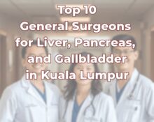 Top General Surgeons for Liver, Pancreas, and Gallbladder in Kuala Lumpur