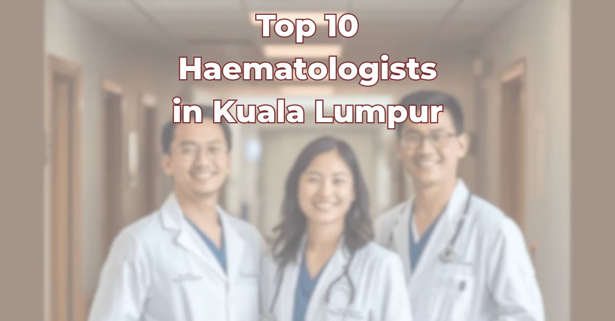 Top Haematologists in Kuala Lumpur