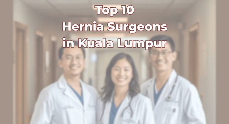 Top Hernia Surgeons in Kuala Lumpur