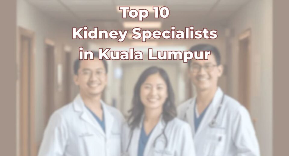 Top Kidney Specialists in Kuala Lumpur