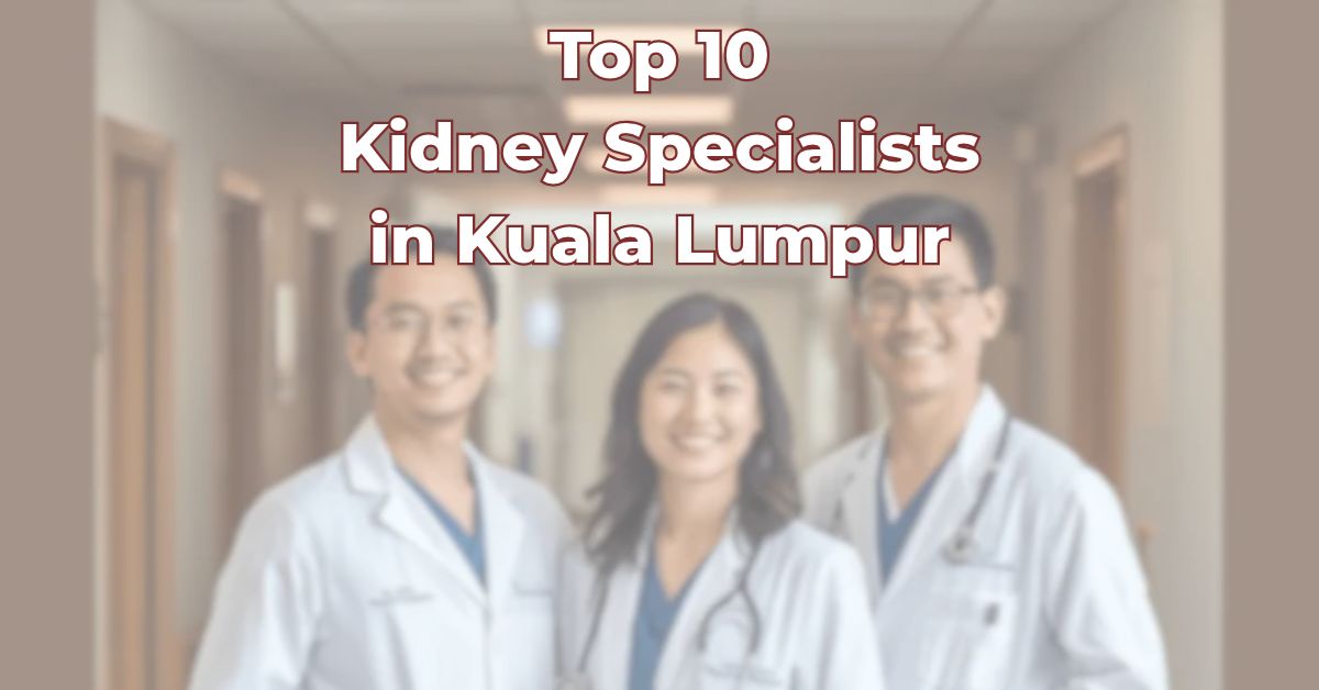 Top Kidney Specialists in Kuala Lumpur