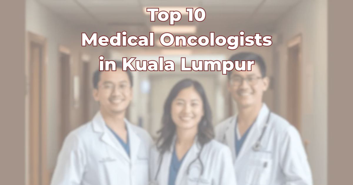 Top Medical Oncologists in Kuala Lumpur