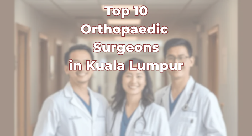 Top Orthopaedic Surgeons in Kuala Lumpur