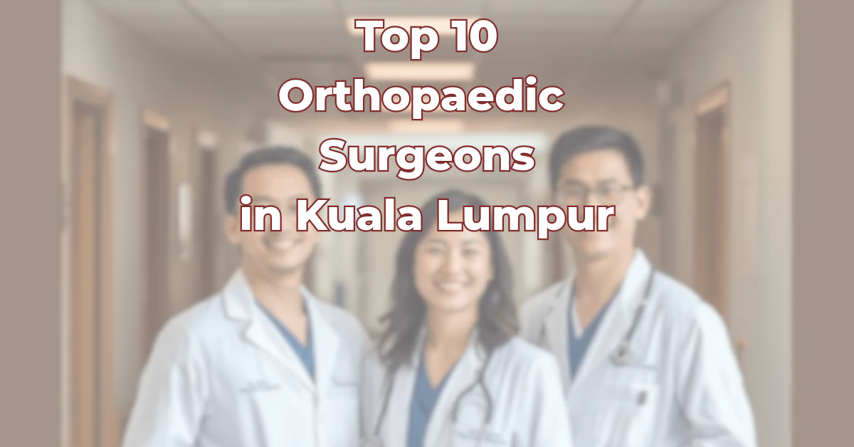 Top Orthopaedic Surgeons in Kuala Lumpur