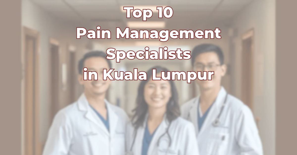 Top Pain Management Specialists in Kuala Lumpur