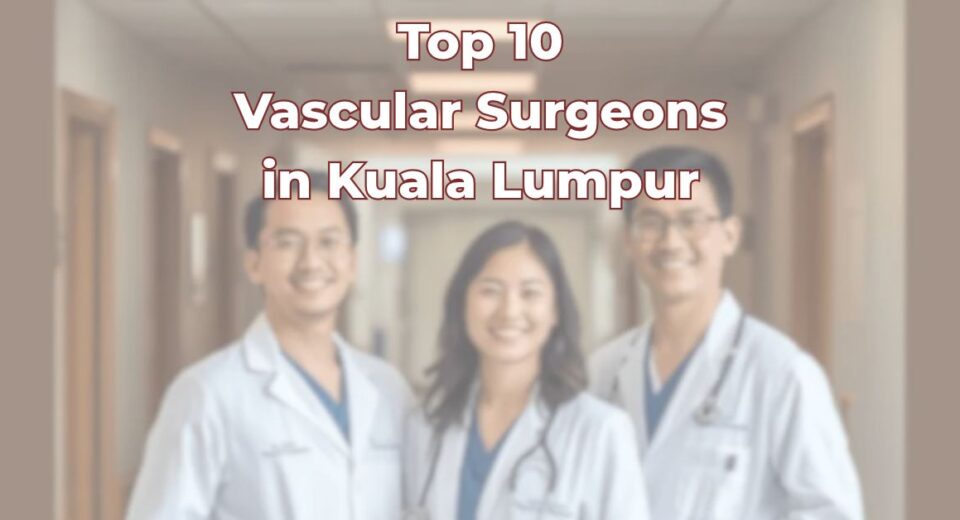 Top Vascular Surgeons in Kuala Lumpur
