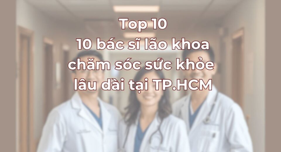 top-10-bac-si-cham-soc-suc-khoe-lau-dai-tai-tphcm.jpg