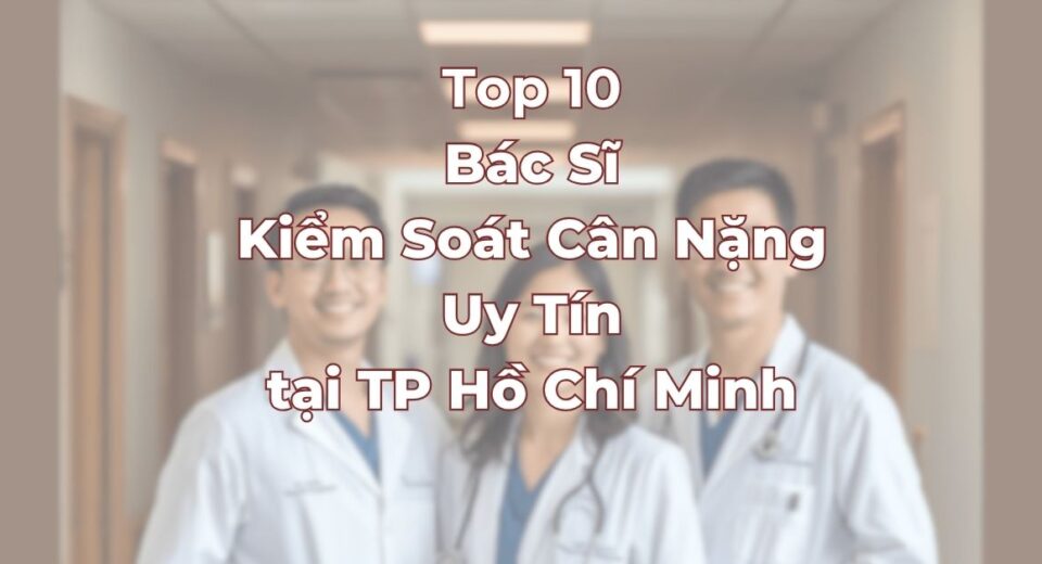 top-10-bac-si-kiem-soat-can-nang-uy-tin-tai-tphcm.jpg